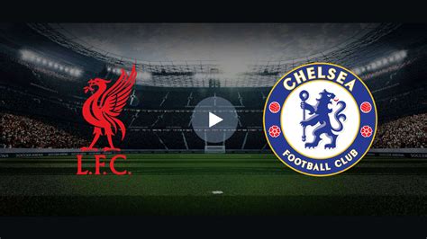 chelsea vs liverpool live stream sportek